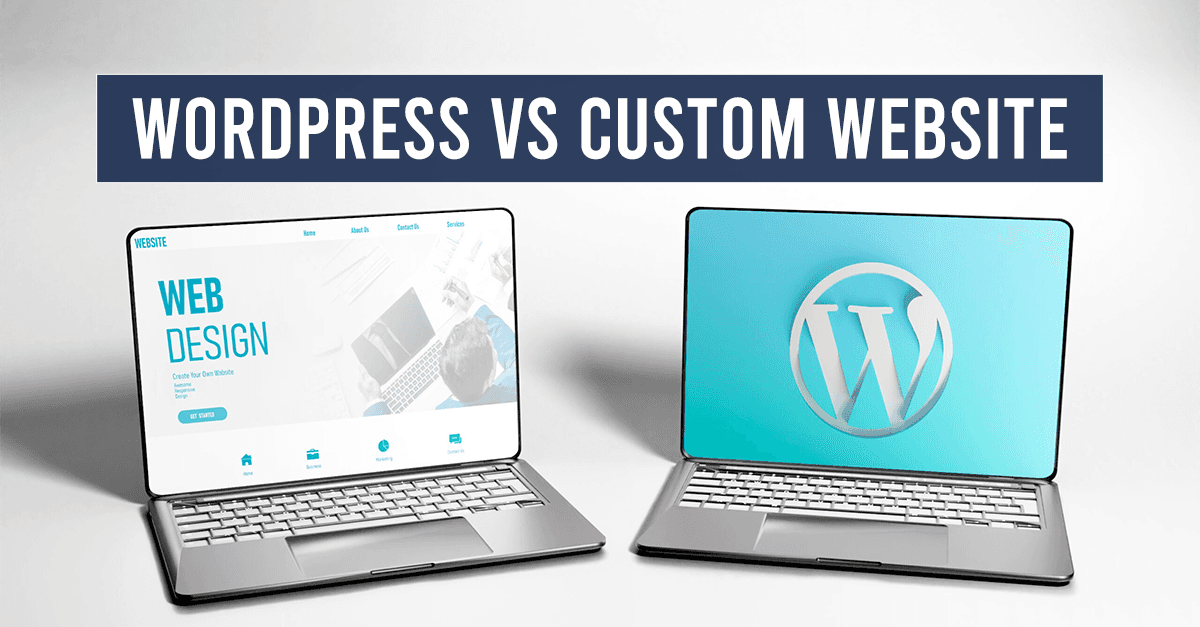 WordPress vs Custom Website - Which One is Right for Your Business in 2026?